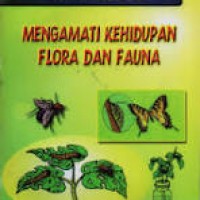 Image of Mengamati Kehidupan Flora dan Fauna