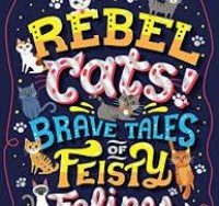 Image of Rebel Cats Brave Tales Of Feisty Felines